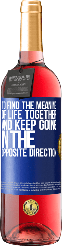 29,95 € | Rosé Wine ROSÉ Edition To find the meaning of life together and keep going in the opposite direction Blue Label. Customizable label Young wine Harvest 2024 Tempranillo