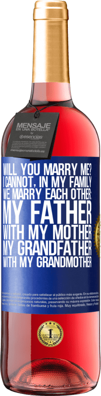 29,95 € | Rosé Wine ROSÉ Edition Will you marry me? I cannot, in my family we marry each other: my father, with my mother, my grandfather with my grandmother Blue Label. Customizable label Young wine Harvest 2023 Tempranillo