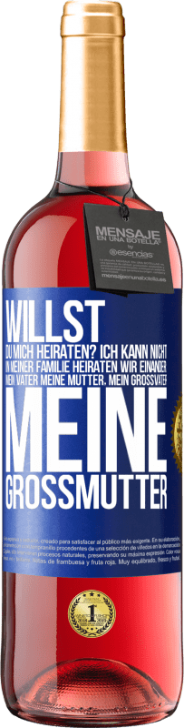 29,95 € | Roséwein ROSÉ Ausgabe Willst du mich heiraten? Ich kann nicht, in meiner Familie heiraten wir einander: mein Vater meine Mutter, mein Großvater meine Blaue Markierung. Anpassbares Etikett Junger Wein Ernte 2024 Tempranillo