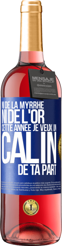 29,95 € Envoi gratuit | Vin rosé Édition ROSÉ Ni de la myrrhe ni de l'or. Cette année je veux un câlin de ta part Étiquette Bleue. Étiquette personnalisable Vin jeune Récolte 2025 Tempranillo