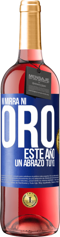 29,95 € | Vino Rosado Edición ROSÉ Ni mirra, ni oro. Este año un abrazo tuyo Etiqueta Azul. Etiqueta personalizable Vino joven Cosecha 2024 Tempranillo