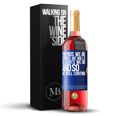 «Friends we are, friends we will be, as goats we are and so we will continue» ROSÉ Edition