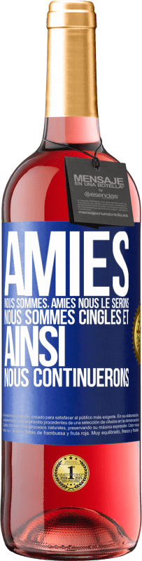 29,95 € | Vin rosé Édition ROSÉ Amies nous sommes, amies nous le serons, nous sommes cinglés et ainsi nous continuerons Étiquette Bleue. Étiquette personnalisable Vin jeune Récolte 2024 Tempranillo