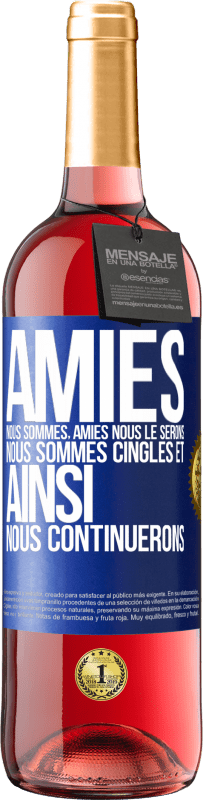 29,95 € | Vin rosé Édition ROSÉ Amies nous sommes, amies nous le serons, nous sommes cinglés et ainsi nous continuerons Étiquette Bleue. Étiquette personnalisable Vin jeune Récolte 2025 Tempranillo