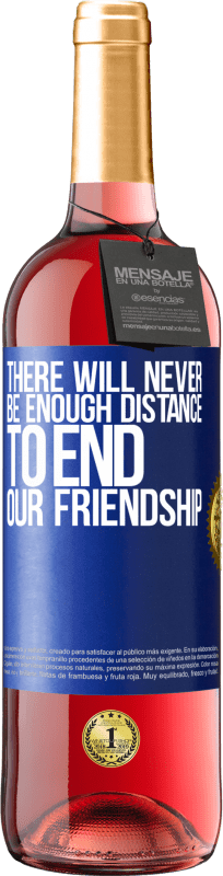 29,95 € | Rosé Wine ROSÉ Edition There will never be enough distance to end our friendship Blue Label. Customizable label Young wine Harvest 2024 Tempranillo