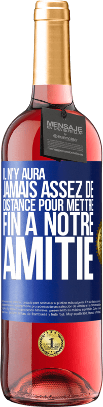 29,95 € Envoi gratuit | Vin rosé Édition ROSÉ Il n'y aura jamais assez de distance pour mettre fin à notre amitié Étiquette Bleue. Étiquette personnalisable Vin jeune Récolte 2025 Tempranillo