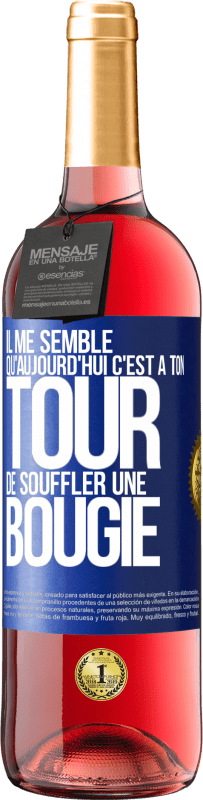 29,95 € | Vin rosé Édition ROSÉ Il me semble qu'aujourd'hui c'est à ton tour de souffler une bougie Étiquette Bleue. Étiquette personnalisable Vin jeune Récolte 2023 Tempranillo