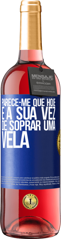 29,95 € | Vinho rosé Edição ROSÉ Parece-me que hoje, é a sua vez de soprar uma vela Etiqueta Azul. Etiqueta personalizável Vinho jovem Colheita 2024 Tempranillo