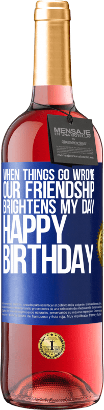 29,95 € | Rosé Wine ROSÉ Edition When things go wrong, our friendship brightens my day. Happy Birthday Blue Label. Customizable label Young wine Harvest 2023 Tempranillo
