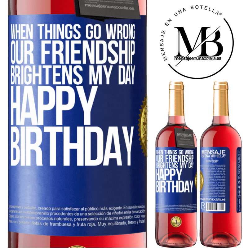 29,95 € Free Shipping | Rosé Wine ROSÉ Edition When things go wrong, our friendship brightens my day. Happy Birthday Blue Label. Customizable label Young wine Harvest 2022 Tempranillo