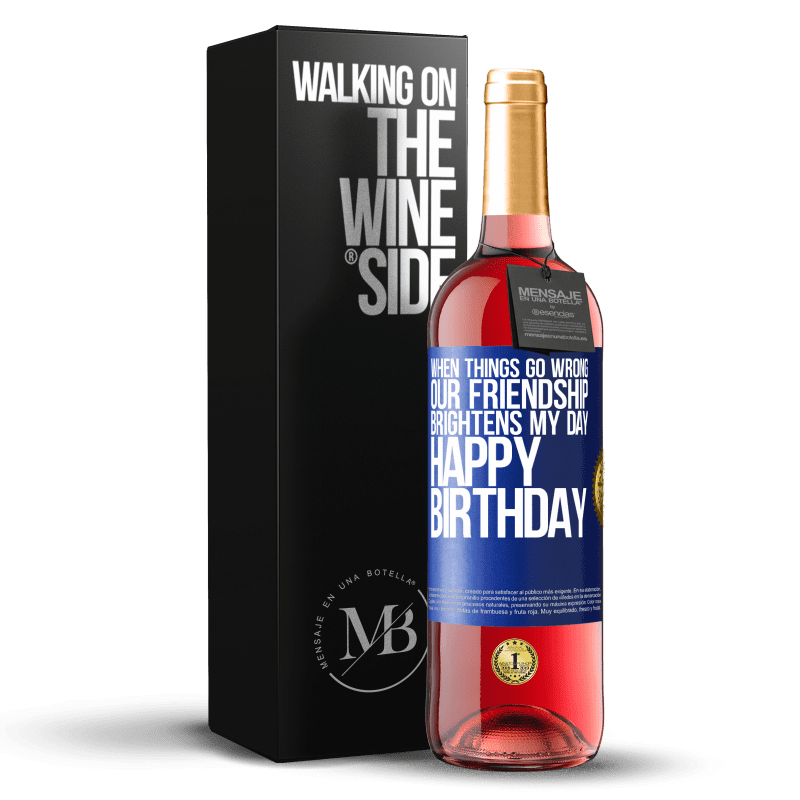 29,95 € Free Shipping | Rosé Wine ROSÉ Edition When things go wrong, our friendship brightens my day. Happy Birthday Blue Label. Customizable label Young wine Harvest 2022 Tempranillo