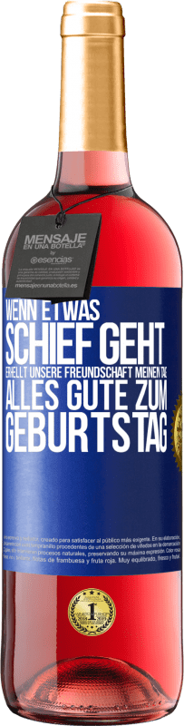 Kostenloser Versand | Roséwein ROSÉ Ausgabe Wenn etwas schief geht, erhellt unsere Freundschaft meinen Tag. Alles Gute zum Geburtstag Blaue Markierung. Anpassbares Etikett Junger Wein Ernte 2023 Tempranillo