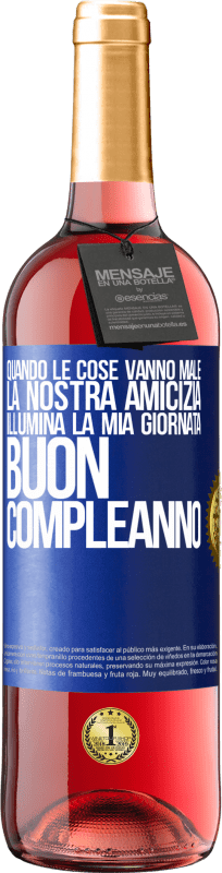 Spedizione Gratuita | Vino rosato Edizione ROSÉ Quando le cose vanno male, la nostra amicizia illumina la mia giornata. Buon compleanno Etichetta Blu. Etichetta personalizzabile Vino giovane Raccogliere 2023 Tempranillo