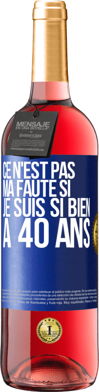 29,95 € Envoi gratuit | Vin rosé Édition ROSÉ Ce n'est pas ma faute si je suis si bien à 40 ans Étiquette Bleue. Étiquette personnalisable Vin jeune Récolte 2025 Tempranillo