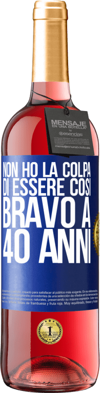 «Non ho la colpa di essere così bravo a 40 anni» Edizione ROSÉ
