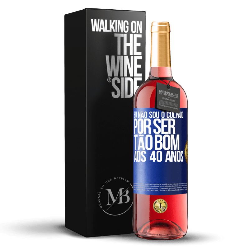 29,95 € Envio grátis | Vinho rosé Edição ROSÉ Eu não sou o culpado por ser tão bom aos 40 anos Etiqueta Azul. Etiqueta personalizável Vinho jovem Colheita 2024 Tempranillo