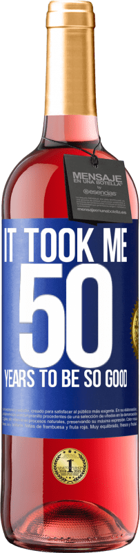 29,95 € | Rosé Wine ROSÉ Edition It took me 50 years to be so good Blue Label. Customizable label Young wine Harvest 2023 Tempranillo