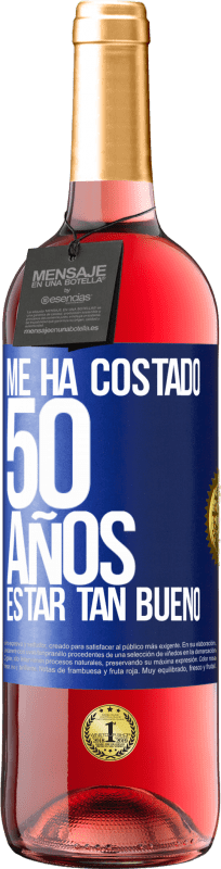 29,95 € | Vino Rosado Edición ROSÉ Me ha costado 50 años, estar tan bueno Etiqueta Azul. Etiqueta personalizable Vino joven Cosecha 2024 Tempranillo