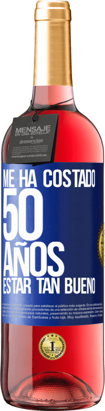 29,95 € | Vino Rosado Edición ROSÉ Me ha costado 50 años, estar tan bueno Etiqueta Azul. Etiqueta personalizable Vino joven Cosecha 2025 Tempranillo