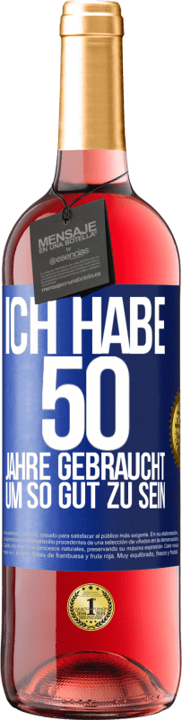 29,95 € | Roséwein ROSÉ Ausgabe Ich habe 50 Jahre gebraucht, um so gut zu sein Blaue Markierung. Anpassbares Etikett Junger Wein Ernte 2023 Tempranillo