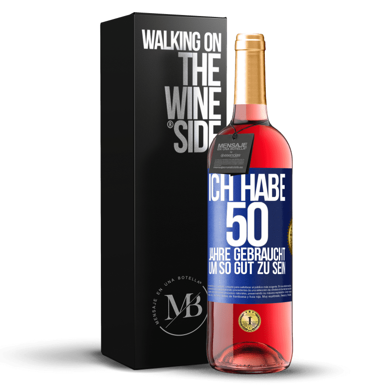 29,95 € Kostenloser Versand | Roséwein ROSÉ Ausgabe Ich habe 50 Jahre gebraucht, um so gut zu sein Blaue Markierung. Anpassbares Etikett Junger Wein Ernte 2024 Tempranillo