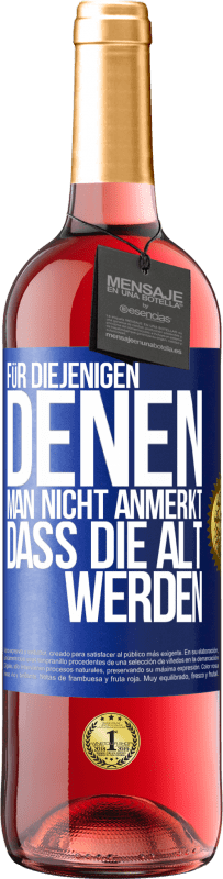 29,95 € | Roséwein ROSÉ Ausgabe Für diejenigen, denen man nicht anmerkt, dass die alt werden Blaue Markierung. Anpassbares Etikett Junger Wein Ernte 2023 Tempranillo