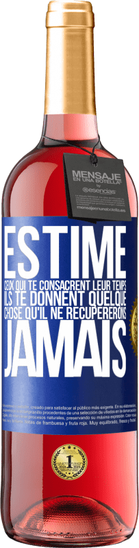 29,95 € | Vin rosé Édition ROSÉ Estime ceux qui te consacrent leur temps. Ils te donnent quelque chose qu'il ne récupererons jamais Étiquette Bleue. Étiquette personnalisable Vin jeune Récolte 2024 Tempranillo