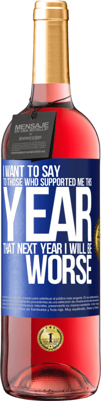 29,95 € | Rosé Wine ROSÉ Edition I want to say to those who supported me this year, that next year I will be worse Blue Label. Customizable label Young wine Harvest 2023 Tempranillo