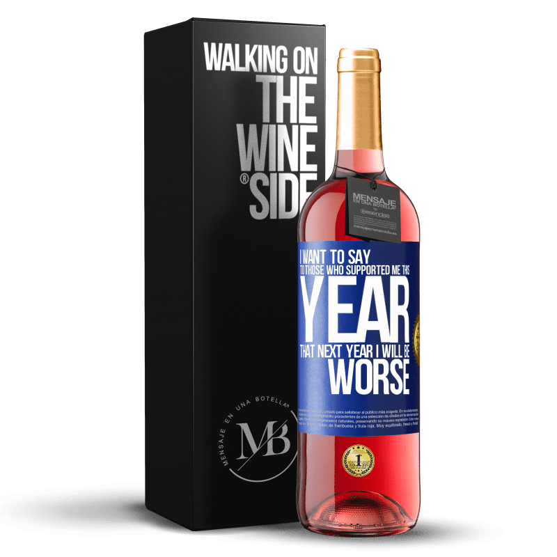 29,95 € Бесплатная доставка | Розовое вино Издание ROSÉ Я хочу сказать тем, кто поддержал меня в этом году, что в следующем году мне будет хуже Синяя метка. Настраиваемая этикетка Молодое вино Урожай 2023 Tempranillo