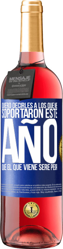 «Quiero decirles a los que me soportaron este año, que el que viene seré peor» Edición ROSÉ