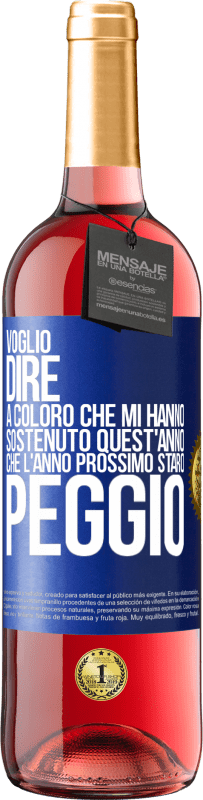 29,95 € Spedizione Gratuita | Vino rosato Edizione ROSÉ Voglio dire a coloro che mi hanno sostenuto quest'anno, che l'anno prossimo starò peggio Etichetta Blu. Etichetta personalizzabile Vino giovane Raccogliere 2025 Tempranillo