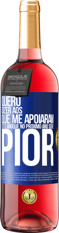 29,95 € | Vinho rosé Edição ROSÉ Quero dizer aos que me apoiaram este ano que no próximo ano serei pior Etiqueta Azul. Etiqueta personalizável Vinho jovem Colheita 2024 Tempranillo