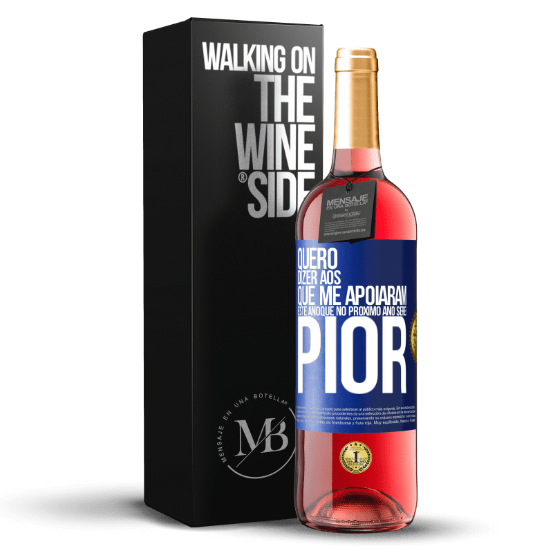 29,95 € Envio grátis | Vinho rosé Edição ROSÉ Quero dizer aos que me apoiaram este ano que no próximo ano serei pior Etiqueta Azul. Etiqueta personalizável Vinho jovem Colheita 2025 Tempranillo
