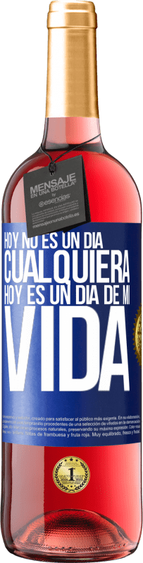 29,95 € | Vino Rosado Edición ROSÉ Hoy no es un día cualquiera, hoy es un día de mi vida Etiqueta Azul. Etiqueta personalizable Vino joven Cosecha 2023 Tempranillo