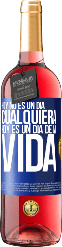 29,95 € Envío gratis | Vino Rosado Edición ROSÉ Hoy no es un día cualquiera, hoy es un día de mi vida Etiqueta Azul. Etiqueta personalizable Vino joven Cosecha 2025 Tempranillo