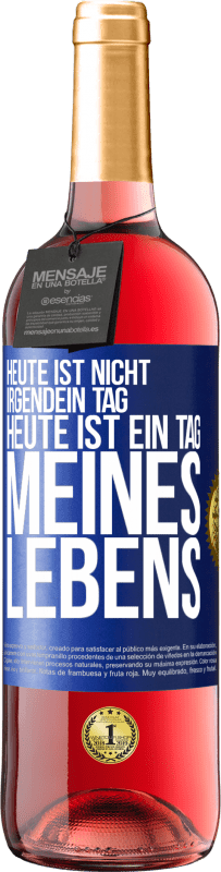 29,95 € | Roséwein ROSÉ Ausgabe Heute ist nicht irgendein Tag, heute ist ein Tag meines Lebens Blaue Markierung. Anpassbares Etikett Junger Wein Ernte 2024 Tempranillo