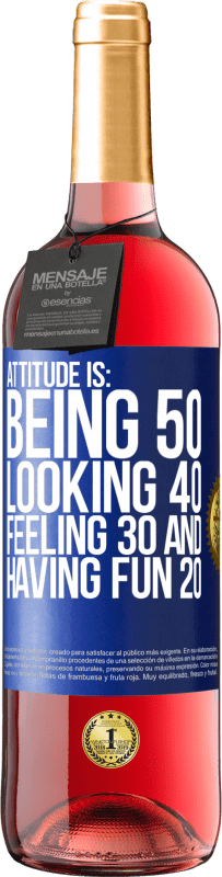 29,95 € | Rosé Wine ROSÉ Edition Attitude is: Being 50, looking 40, feeling 30 and having fun 20 Blue Label. Customizable label Young wine Harvest 2023 Tempranillo