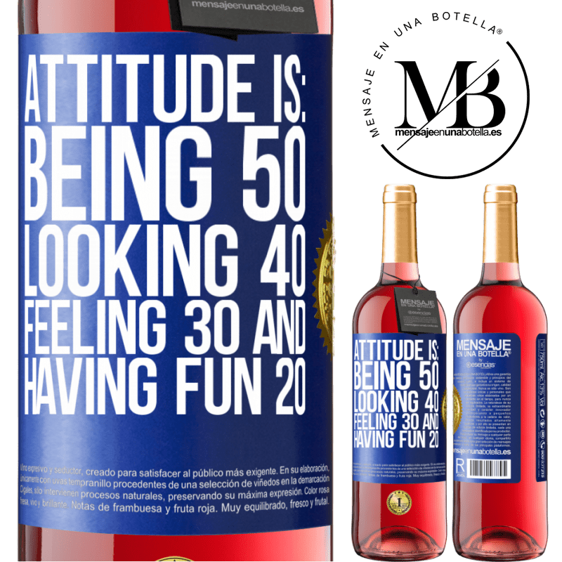 29,95 € Free Shipping | Rosé Wine ROSÉ Edition Attitude is: Being 50, looking 40, feeling 30 and having fun 20 Blue Label. Customizable label Young wine Harvest 2021 Tempranillo