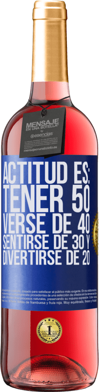 29,95 € | Vino Rosado Edición ROSÉ Actitud es: Tener 50,verse de 40, sentirse de 30 y divertirse de 20 Etiqueta Azul. Etiqueta personalizable Vino joven Cosecha 2023 Tempranillo