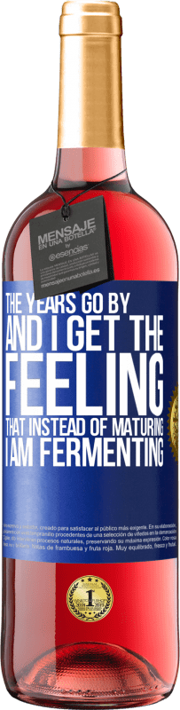 29,95 € | Rosé Wine ROSÉ Edition The years go by and I get the feeling that instead of maturing, I am fermenting Blue Label. Customizable label Young wine Harvest 2023 Tempranillo