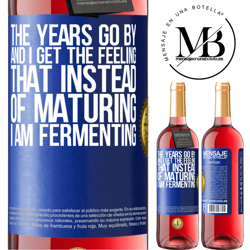 29,95 € Free Shipping | Rosé Wine ROSÉ Edition The years go by and I get the feeling that instead of maturing, I am fermenting Blue Label. Customizable label Young wine Harvest 2022 Tempranillo