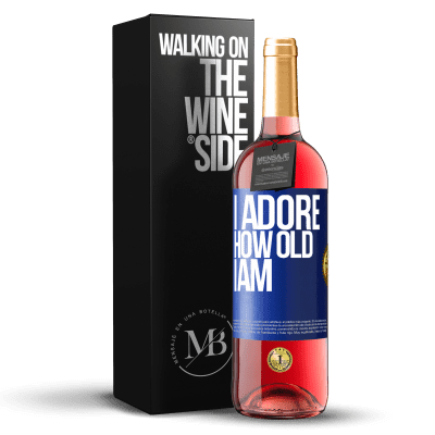 «I adore how old I am» ROSÉ Edition