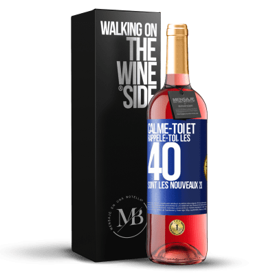 «Calme-toi et rappèle-toi, les 40 sont les nouveaux 20» Édition ROSÉ