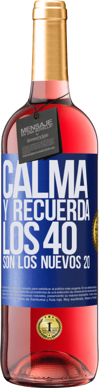 29,95 € | Vino Rosado Edición ROSÉ Calma y recuerda, los 40 son los nuevos 20 Etiqueta Azul. Etiqueta personalizable Vino joven Cosecha 2024 Tempranillo