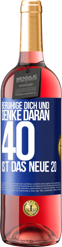 29,95 € | Roséwein ROSÉ Ausgabe Beruhige dich und denke daran, 40 ist das neue 20 Blaue Markierung. Anpassbares Etikett Junger Wein Ernte 2023 Tempranillo