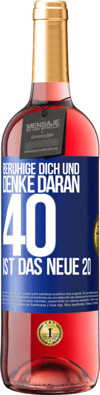 29,95 € Kostenloser Versand | Roséwein ROSÉ Ausgabe Beruhige dich und denke daran, 40 ist das neue 20 Blaue Markierung. Anpassbares Etikett Junger Wein Ernte 2025 Tempranillo