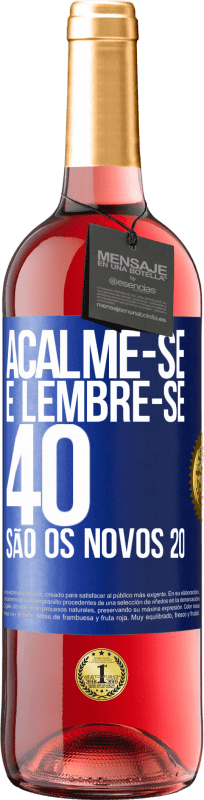29,95 € | Vinho rosé Edição ROSÉ Acalme-se e lembre-se, 40 são os novos 20 Etiqueta Azul. Etiqueta personalizável Vinho jovem Colheita 2023 Tempranillo