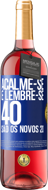 29,95 € | Vinho rosé Edição ROSÉ Acalme-se e lembre-se, 40 são os novos 20 Etiqueta Azul. Etiqueta personalizável Vinho jovem Colheita 2024 Tempranillo