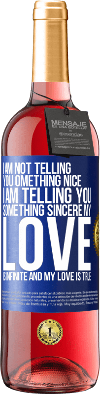 29,95 € | Rosé Wine ROSÉ Edition I am not telling you something nice, I am telling you something sincere, my love is infinite and my love is true Blue Label. Customizable label Young wine Harvest 2023 Tempranillo