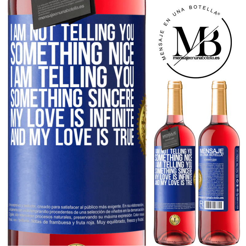 29,95 € Free Shipping | Rosé Wine ROSÉ Edition I am not telling you something nice, I am telling you something sincere, my love is infinite and my love is true Blue Label. Customizable label Young wine Harvest 2021 Tempranillo